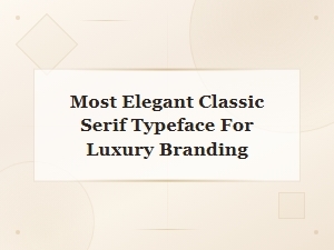The Most Elegant Classic Serif Typefaces for Luxury Branding