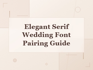 Elegant Serif Wedding Font Pairing Guide for Timeless Invitations