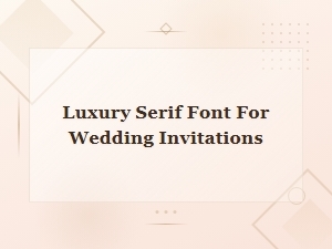 Elegant Luxury Serif Fonts for Beautiful Wedding Invitations