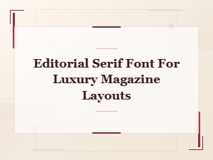 Luxury Editorial Serif Fonts for Magazine Layouts and Branding