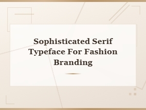 Sophisticated Serif Typefaces for Luxury Fashion Branding