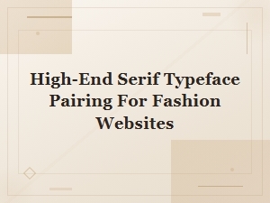 Elegant Serif Font Pairings for Fashion Website Designs