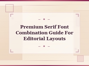 Premium Serif Font Pairing Guide for Stunning Editorial Layouts